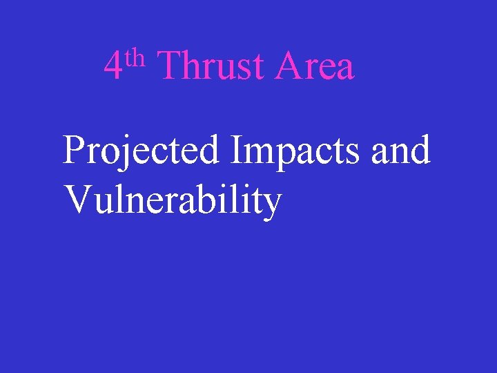 th 4 Thrust Area Projected Impacts and Vulnerability 