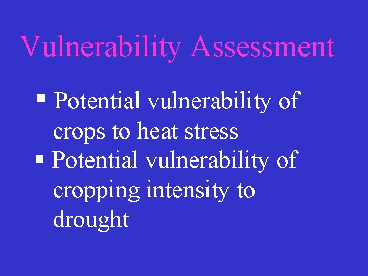 Vulnerability Assessment § Potential vulnerability of crops to heat stress § Potential vulnerability of