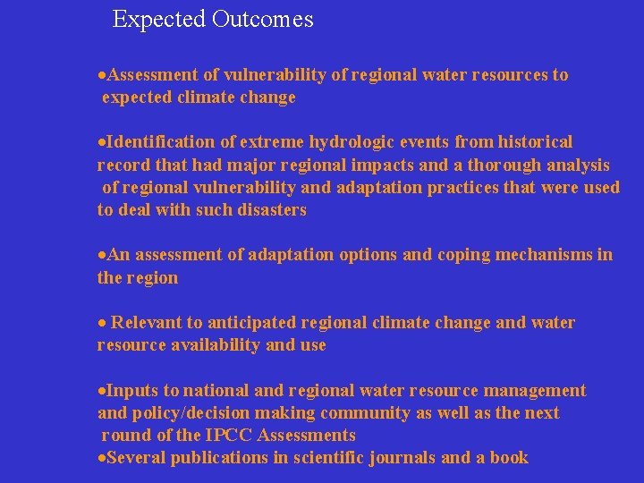 Expected Outcomes ·Assessment of vulnerability of regional water resources to expected climate change ·Identification