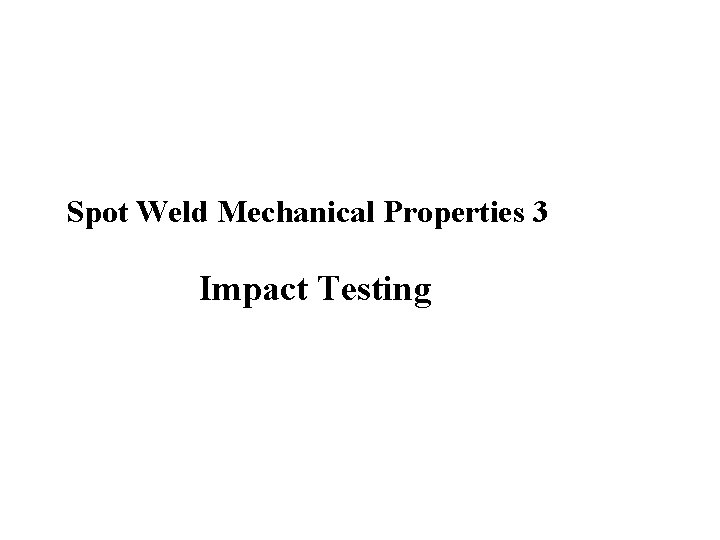 Spot Weld Mechanical Properties 3 Impact Testing 