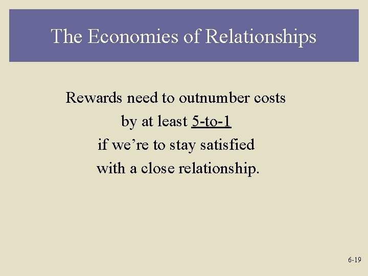 The Economies of Relationships Rewards need to outnumber costs by at least 5 -to-1