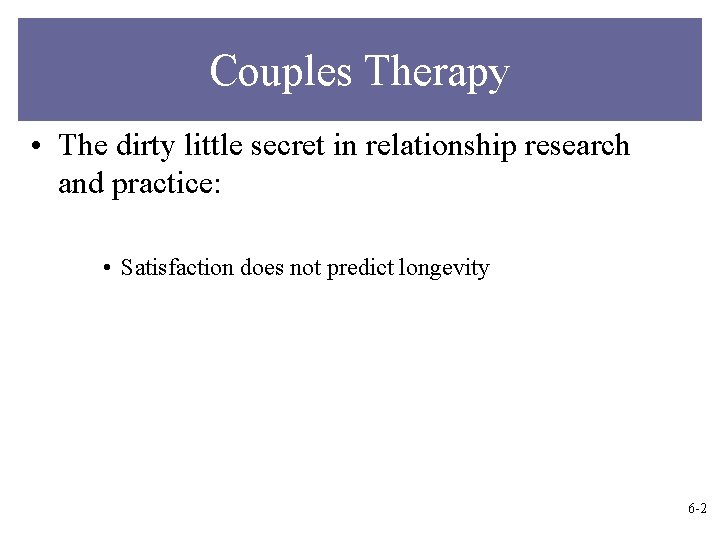 Couples Therapy • The dirty little secret in relationship research and practice: • Satisfaction