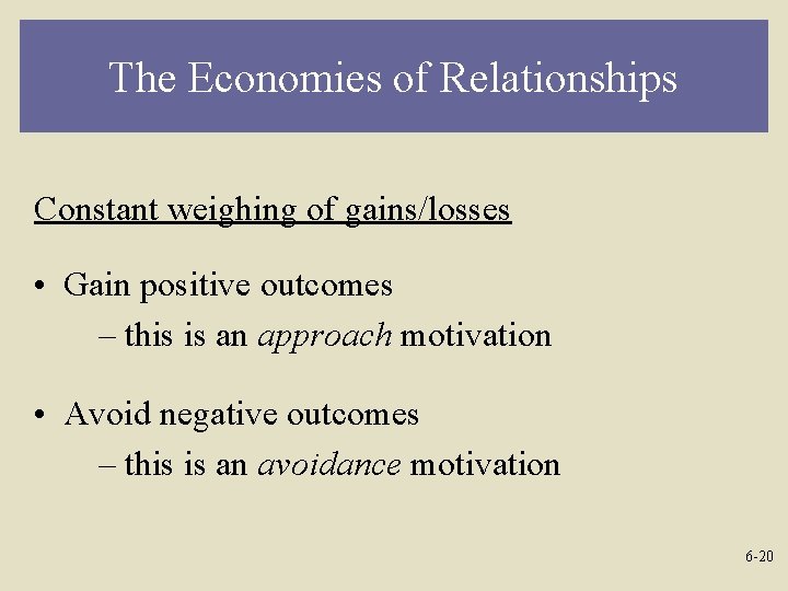 The Economies of Relationships Constant weighing of gains/losses • Gain positive outcomes – this
