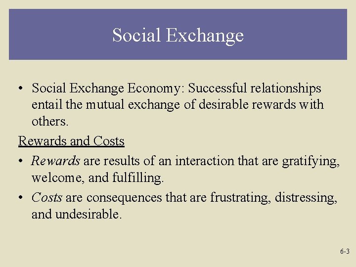 Social Exchange • Social Exchange Economy: Successful relationships entail the mutual exchange of desirable
