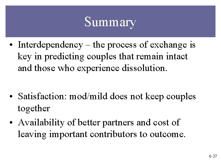 Summary • Interdependency – the process of exchange is key in predicting couples that