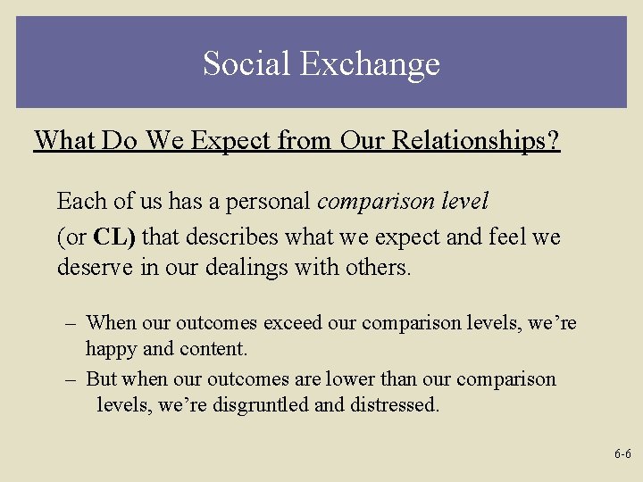 Social Exchange What Do We Expect from Our Relationships? Each of us has a