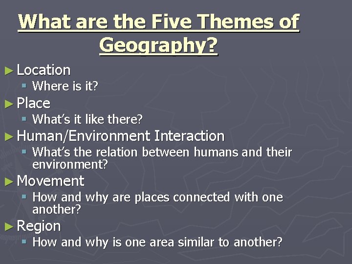 What are the Five Themes of Geography? ► Location § Where is it? ►