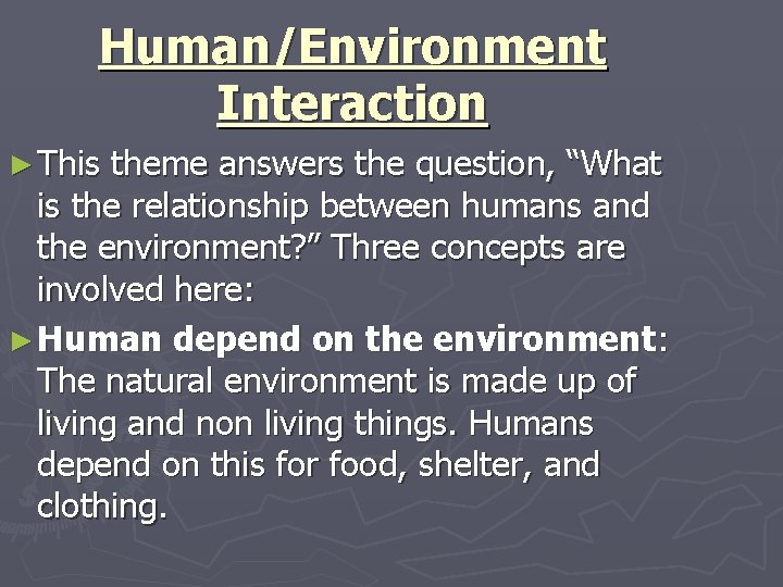 Human/Environment Interaction ► This theme answers the question, “What is the relationship between humans