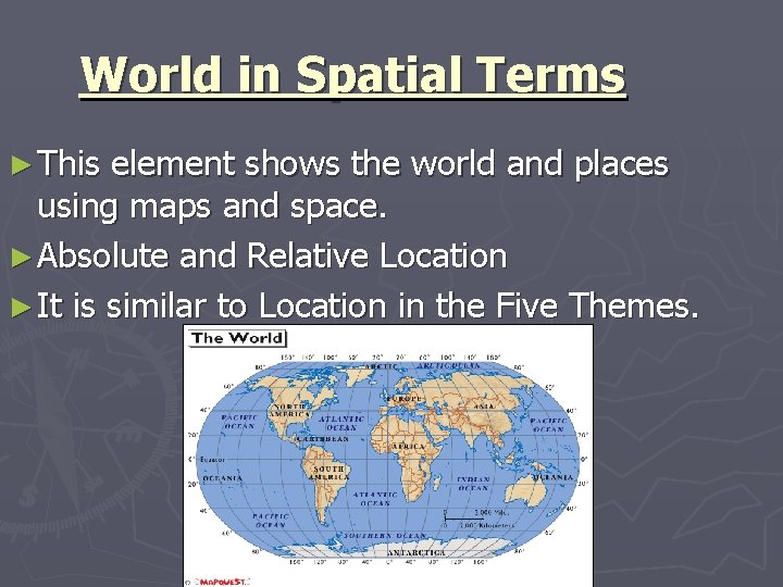 World in Spatial Terms ► This element shows the world and places using maps