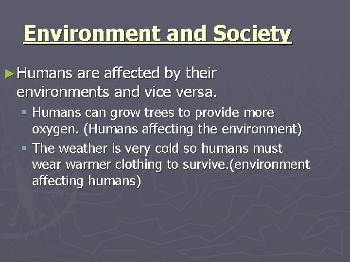 Environment and Society ► Humans are affected by their environments and vice versa. §