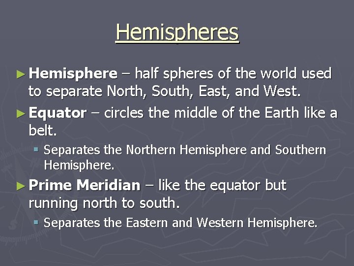 Hemispheres ► Hemisphere – half spheres of the world used to separate North, South,