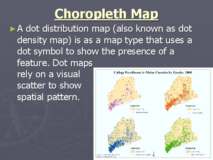 Choropleth Map ►A dot distribution map (also known as dot density map) is as