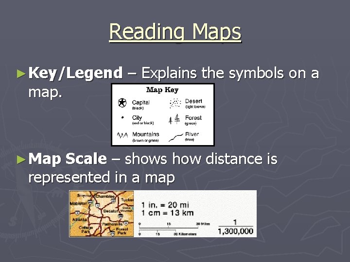 Reading Maps ► Key/Legend map. ► Map – Explains the symbols on a Scale