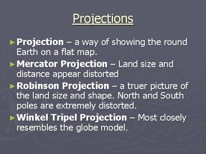 Projections ► Projection – a way of showing the round Earth on a flat