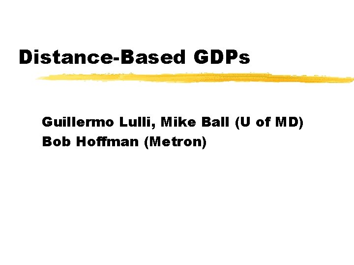 Distance-Based GDPs Guillermo Lulli, Mike Ball (U of MD) Bob Hoffman (Metron) 