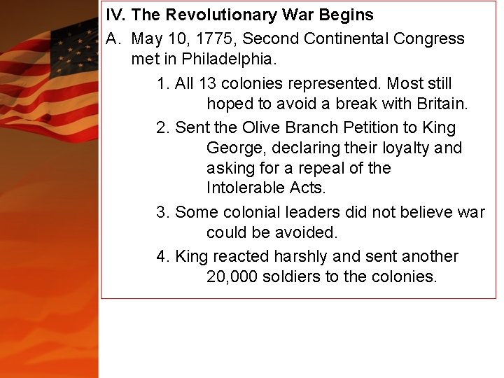 IV. The Revolutionary War Begins A. May 10, 1775, Second Continental Congress met in IV. The Revolutionary War Begins A. May 10, 1775, Second Continental Congress met in