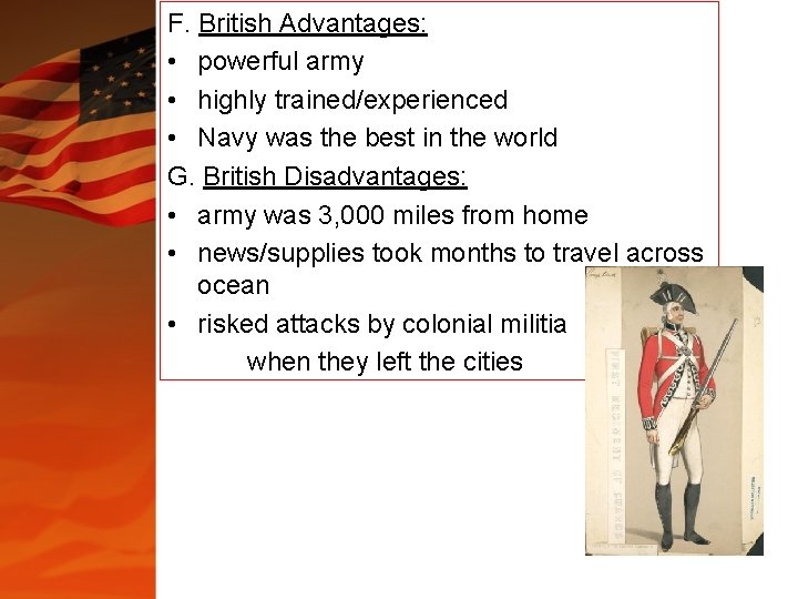 F. British Advantages: • powerful army • highly trained/experienced • Navy was the best F. British Advantages: • powerful army • highly trained/experienced • Navy was the best