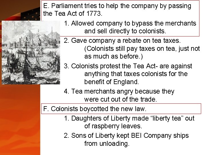 E. Parliament tries to help the company by passing the Tea Act of 1773. E. Parliament tries to help the company by passing the Tea Act of 1773.