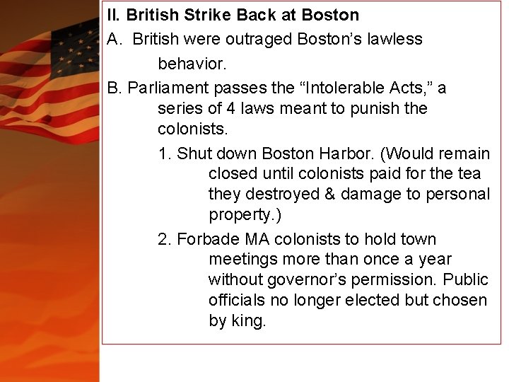 II. British Strike Back at Boston A. British were outraged Boston’s lawless behavior. B. II. British Strike Back at Boston A. British were outraged Boston’s lawless behavior. B.