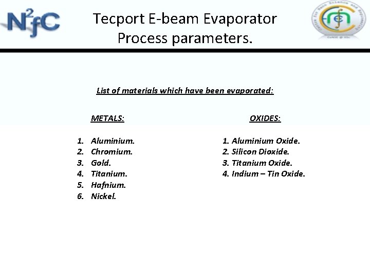 Tecport E-beam Evaporator Process parameters. List of materials which have been evaporated: METALS: 1.