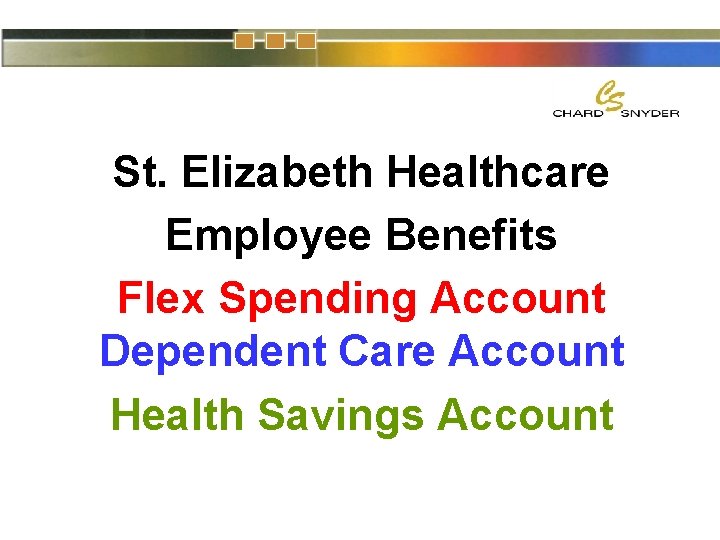 St. Elizabeth Healthcare Employee Benefits Flex Spending Account Dependent Care Account Health Savings Account