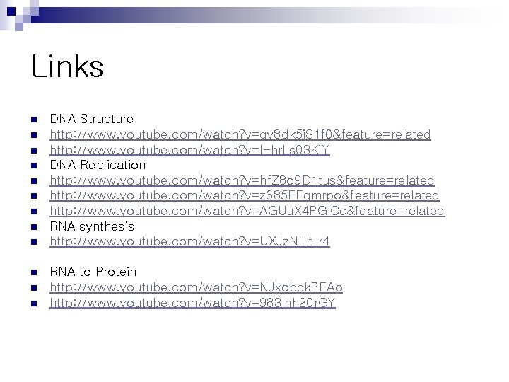 Links n n n DNA Structure http: //www. youtube. com/watch? v=qy 8 dk 5