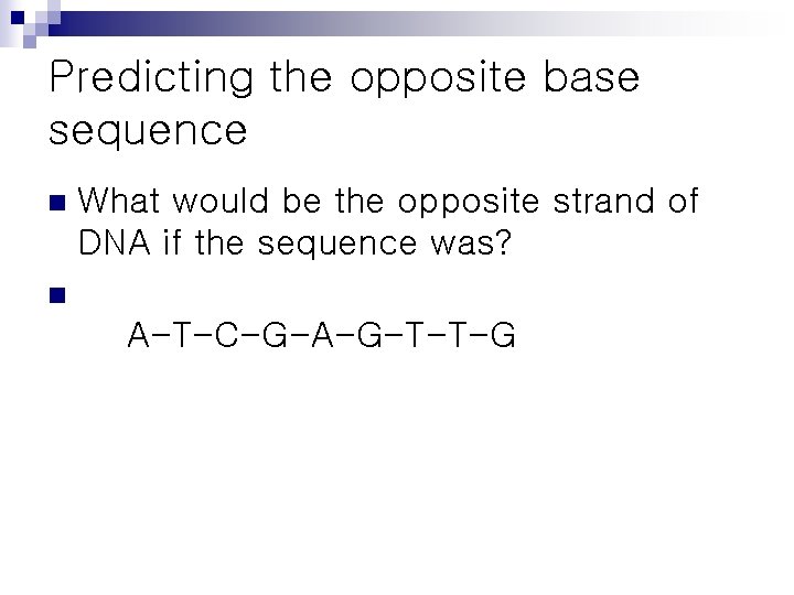 Predicting the opposite base sequence n What would be the opposite strand of DNA