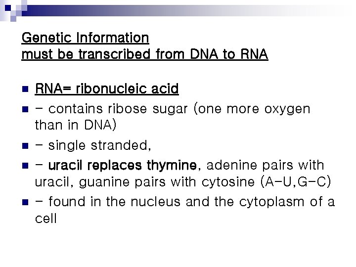Genetic Information must be transcribed from DNA to RNA n n n RNA= ribonucleic