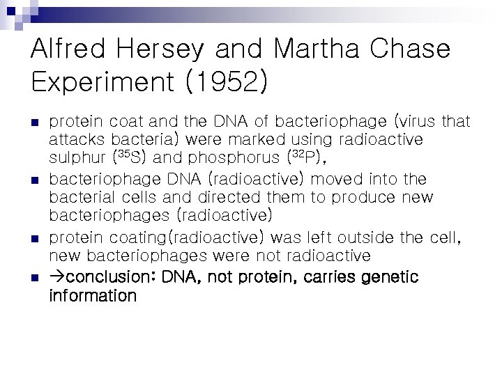 Alfred Hersey and Martha Chase Experiment (1952) n n protein coat and the DNA