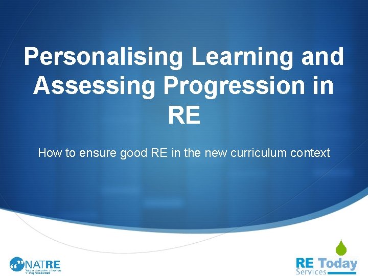 Personalising Learning and Assessing Progression in RE How to ensure good RE in the