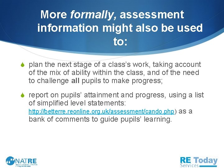 More formally, assessment information might also be used to: S plan the next stage