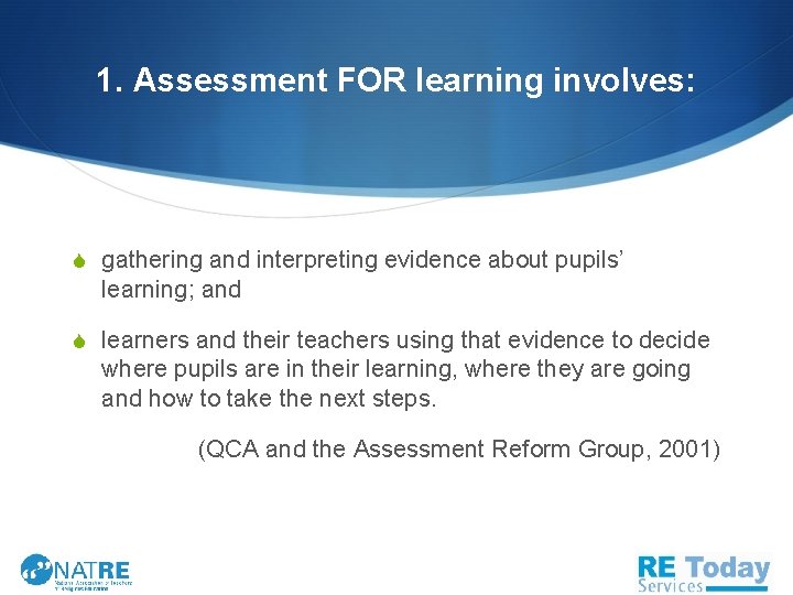 1. Assessment FOR learning involves: S gathering and interpreting evidence about pupils’ learning; and