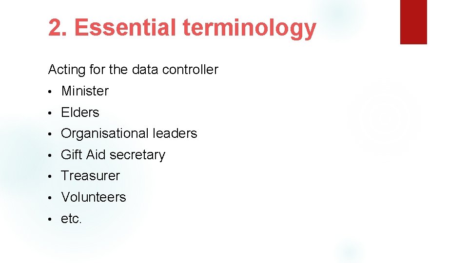 2. Essential terminology Acting for the data controller • Minister • Elders • Organisational