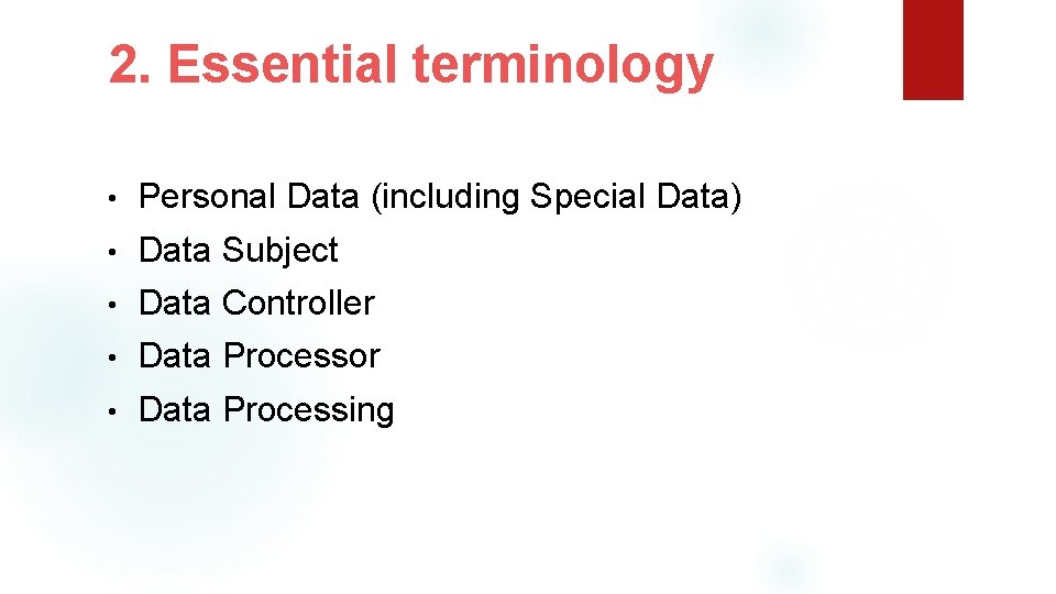 2. Essential terminology • Personal Data (including Special Data) • Data Subject • Data