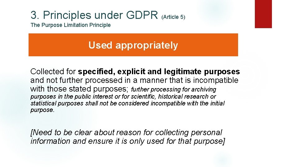 3. Principles under GDPR (Article 5) The Purpose Limitation Principle Used appropriately Collected for