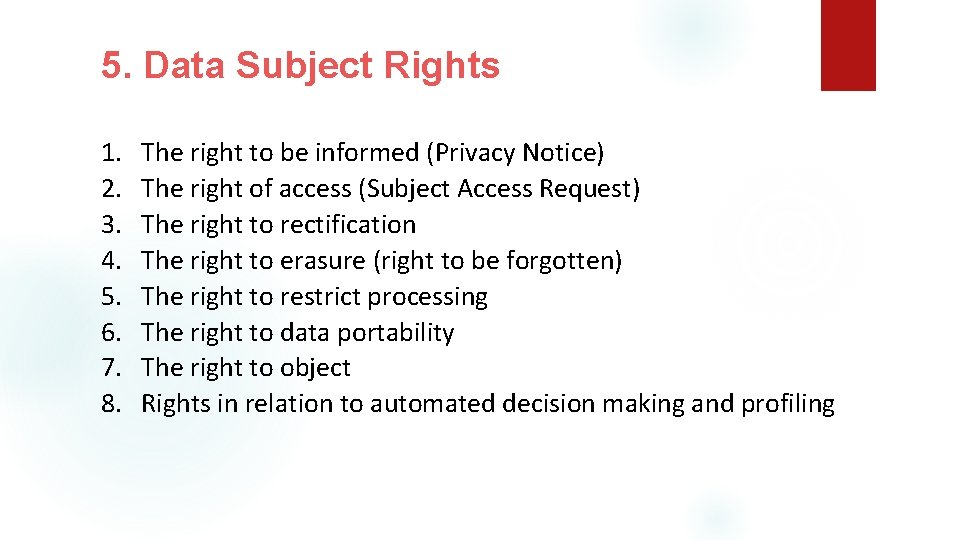 5. Data Subject Rights 1. 2. 3. 4. 5. 6. 7. 8. The right