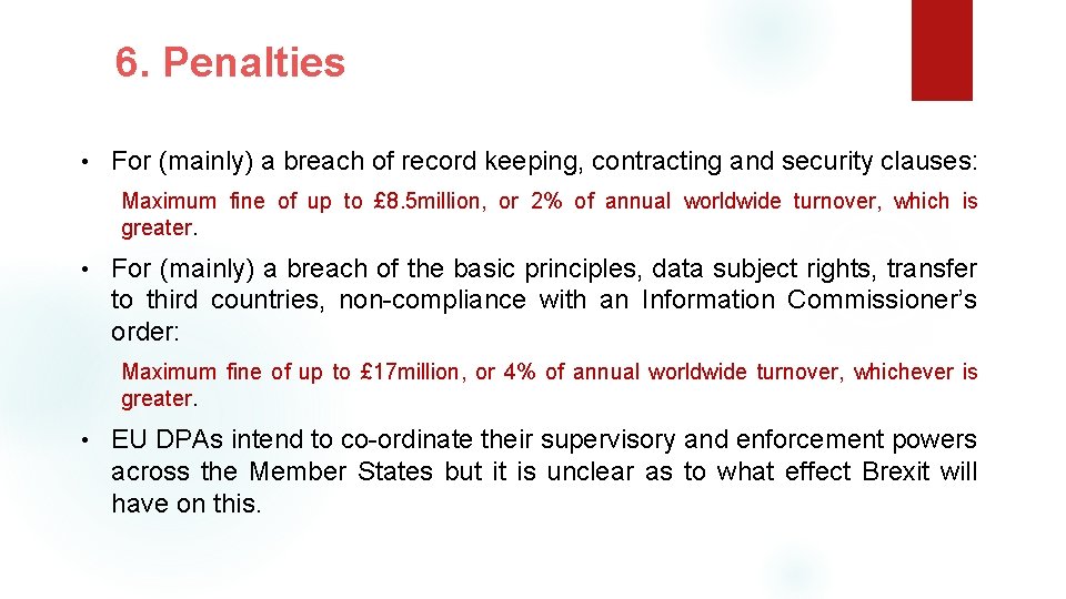 6. Penalties • For (mainly) a breach of record keeping, contracting and security clauses: