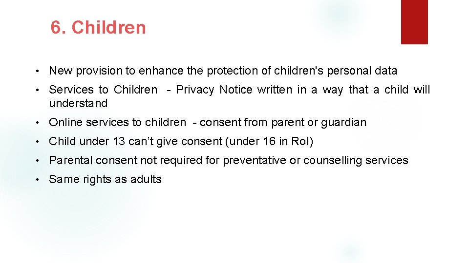 6. Children • New provision to enhance the protection of children's personal data •