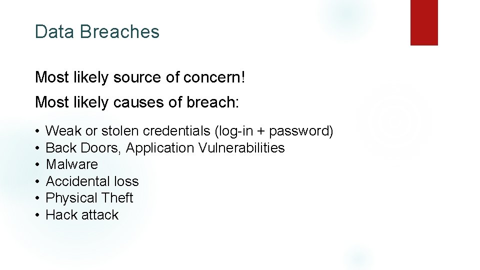 Data Breaches Most likely source of concern! Most likely causes of breach: • •