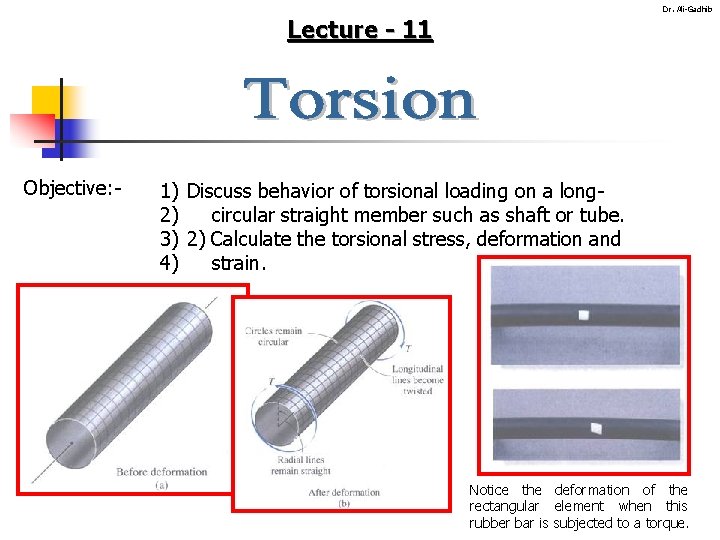 Dr. Ali-Gadhib Lecture - 11 Objective: - 1) Discuss behavior of torsional loading on