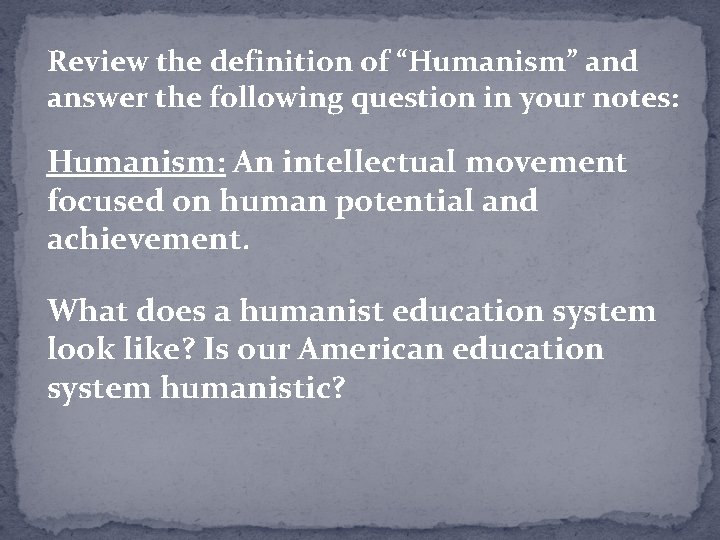 Review the definition of “Humanism” and answer the following question in your notes: Humanism: