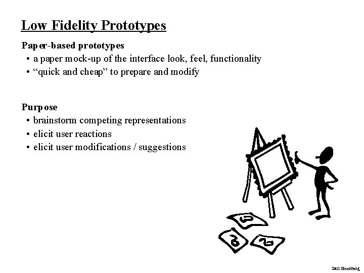 Low Fidelity Prototypes Paper-based prototypes • a paper mock-up of the interface look, feel,