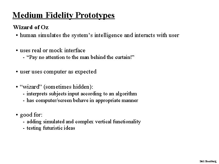 Medium Fidelity Prototypes Wizard of Oz • human simulates the system’s intelligence and interacts