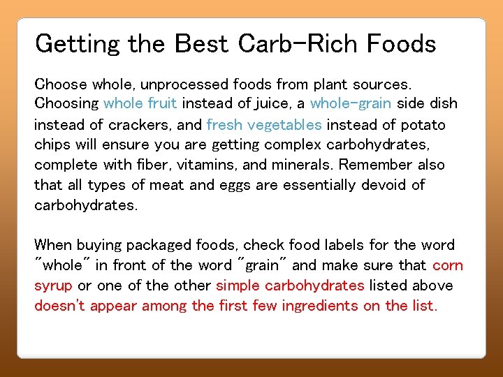 Getting the Best Carb-Rich Foods Choose whole, unprocessed foods from plant sources. Choosing whole