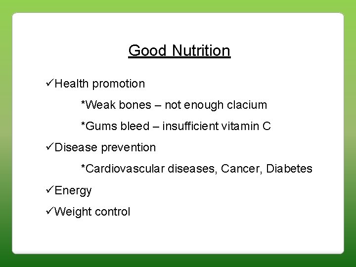 Good Nutrition üHealth promotion *Weak bones – not enough clacium *Gums bleed – insufficient