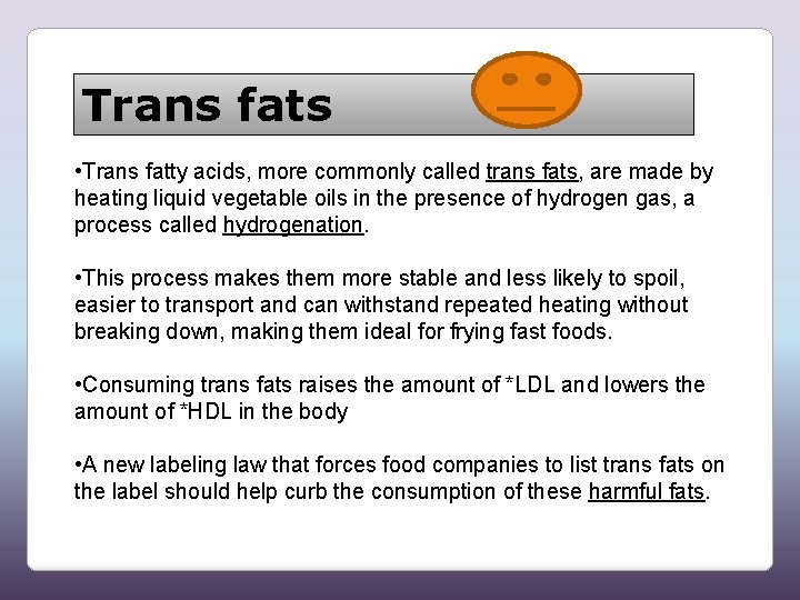 Trans fats • Trans fatty acids, more commonly called trans fats, are made by