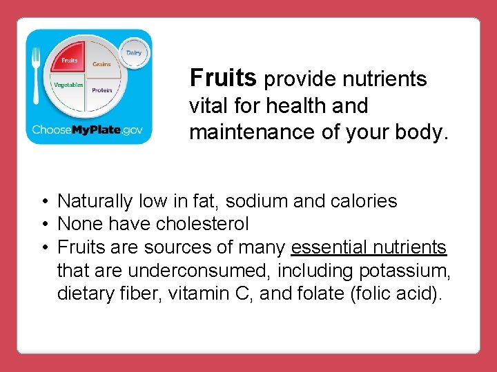 Fruits provide nutrients vital for health and maintenance of your body. • Naturally low