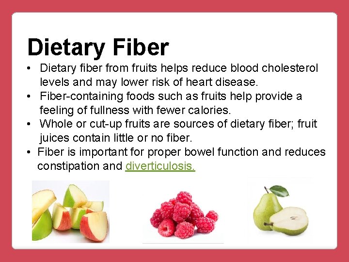 Dietary Fiber • Dietary fiber from fruits helps reduce blood cholesterol levels and may