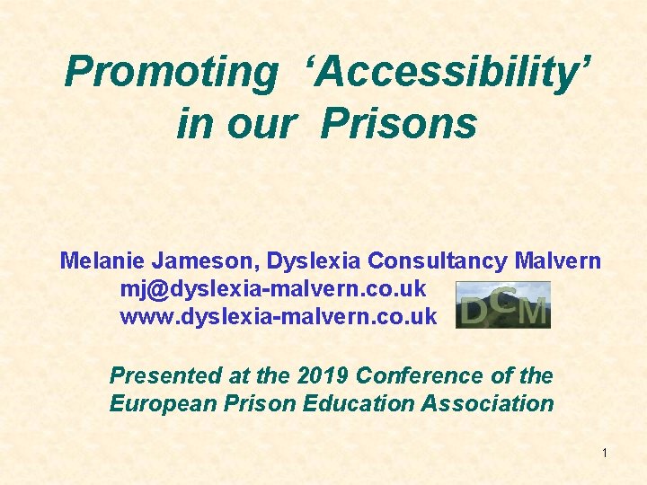 Promoting ‘Accessibility’ in our Prisons Melanie Jameson, Dyslexia Consultancy Malvern mj@dyslexia-malvern. co. uk www.