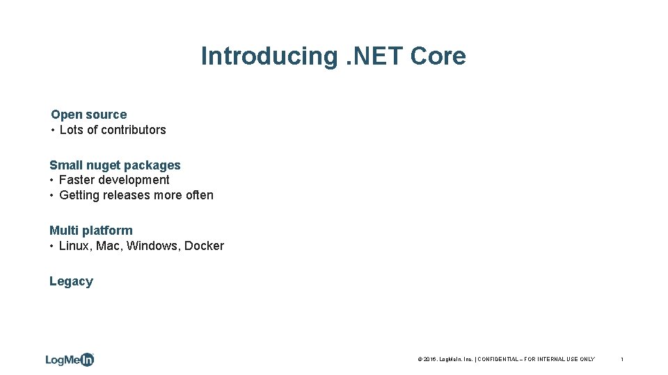 Introducing. NET Core Open source • Lots of contributors Small nuget packages • Faster